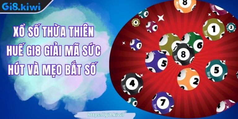 Xổ Số Thừa Thiên Huế GI8 Giải Mã Sức Hút Và Mẹo Bắt Số 4 Xổ Số Thừa Thiên Huế GI8 Giải Mã Sức Hút Và Mẹo Bắt Số