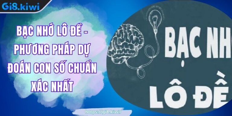 Bạc Nhớ Lô Đề - Phương Pháp Dự Đoán Con Số Chuẩn Xác Nhất