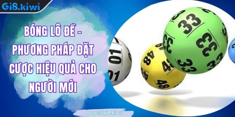 Bóng Lô Đề - Phương Pháp Đặt Cược Hiệu Quả Cho Người Mới