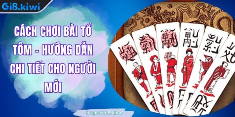 Cách Chơi Bài Tổ Tôm - Hướng Dẫn Chi Tiết Cho Người Mới