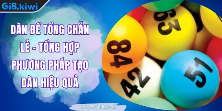 Dàn Đề Tổng Chẵn Lẻ - Tổng Hợp Phương Pháp Tạo Dàn Hiệu Quả