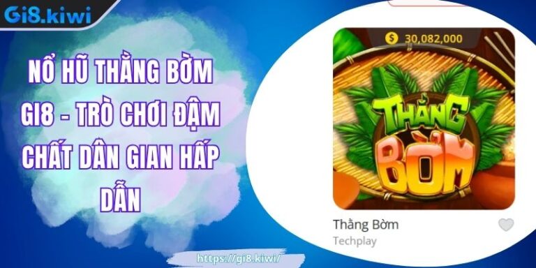 Nổ Hũ Thằng Bờm GI8 – Trò Chơi Đậm Chất Dân Gian Hấp Dẫn
