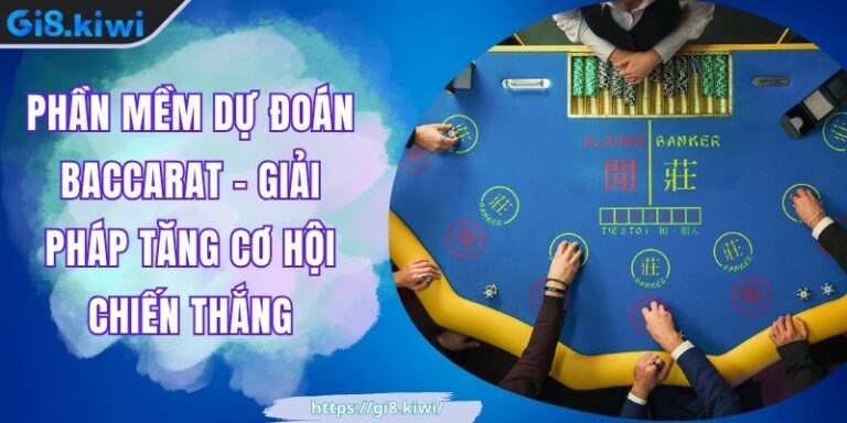Phần Mềm Dự Đoán Baccarat – Giải Pháp Tăng Cơ Hội Chiến Thắng