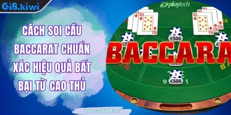 Cách Soi Cầu Baccarat Chuẩn Xác Hiệu Quả Bất Bại Từ Cao Thủ