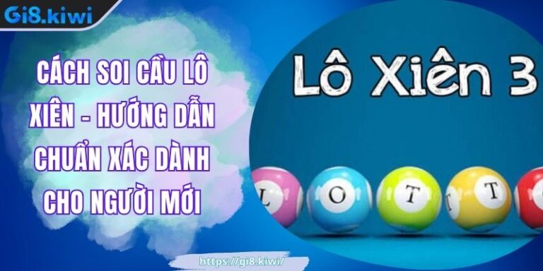 Cách Soi Cầu Lô Xiên - Hướng Dẫn Chuẩn Xác Dành Cho Người Mới